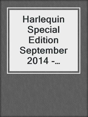 cover image of Harlequin Special Edition September 2014 - Bundle 2 of 2: Wearing the Rancher's Ring\Not Just a Cowboy\His Texas Forever Family