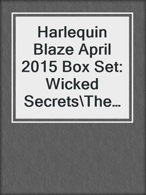 cover image of Harlequin Blaze April 2015 Box Set: Wicked Secrets\The Mighty Quinns: Eli\Good with His Hands\Deep Focus
