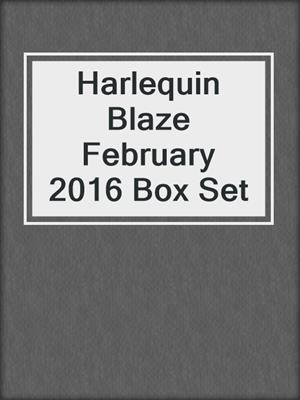 Harlequin Blaze February 2016 Box Set