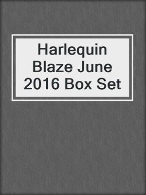 Harlequin Blaze June 2016 Box Set