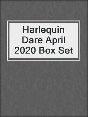 cover image of Harlequin Dare April 2020 Box Set
