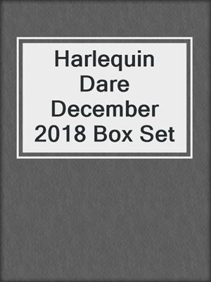 cover image of Harlequin Dare December 2018 Box Set