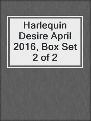 Harlequin Desire April 2016, Box Set 2 of 2
