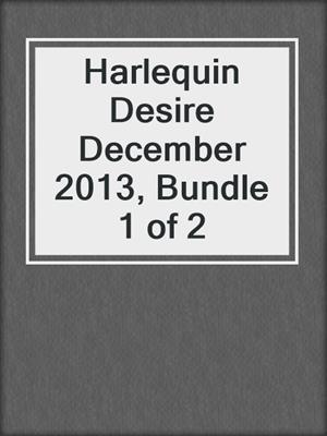 Harlequin Desire December 2013, Bundle 1 of 2