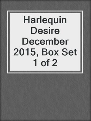 cover image of Harlequin Desire December 2015, Box Set 1 of 2