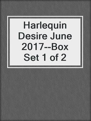 cover image of Harlequin Desire June 2017--Box Set 1 of 2
