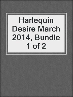 Harlequin Desire March 2014, Bundle 1 of 2