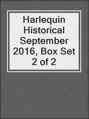 cover image of Harlequin Historical September 2016, Box Set 2 of 2