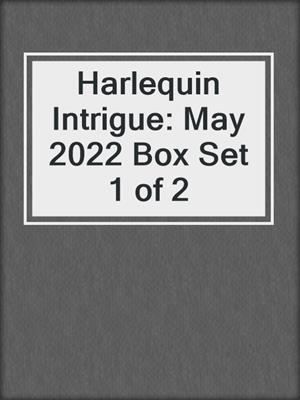 Harlequin Intrigue: May 2022 Box Set 1 of 2