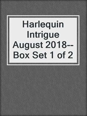 cover image of Harlequin Intrigue August 2018--Box Set 1 of 2