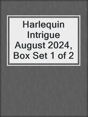 cover image of Harlequin Intrigue August 2024, Box Set 1 of 2