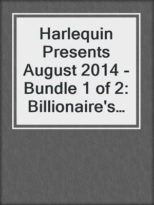 Harlequin Presents August 2014 - Bundle 1 of 2: Billionaire's Secret\Uncovering Her Nine Month Secret\His Forbidden Diamond\Taming the Notorious Sicilian