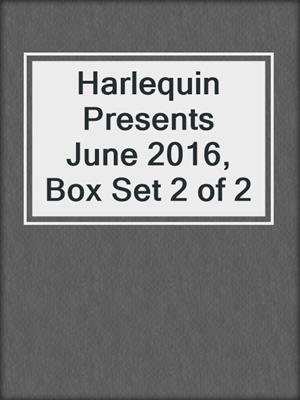 Harlequin Presents June 2016, Box Set 2 of 2