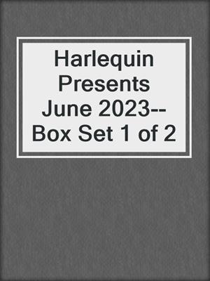 Harlequin Presents June 2023--Box Set 1 of 2