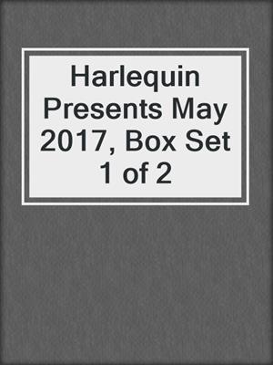 Harlequin Presents May 2017, Box Set 1 of 2