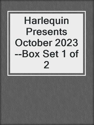 Harlequin Presents October 2023--Box Set 1 of 2