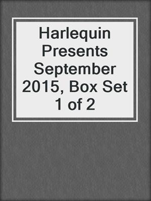 Harlequin Presents September 2015, Box Set 1 of 2