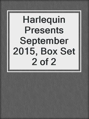 Harlequin Presents September 2015, Box Set 2 of 2