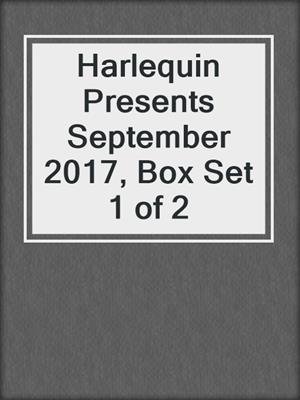 Harlequin Presents September 2017, Box Set 1 of 2