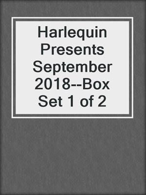 Harlequin Presents September 2018--Box Set 1 of 2