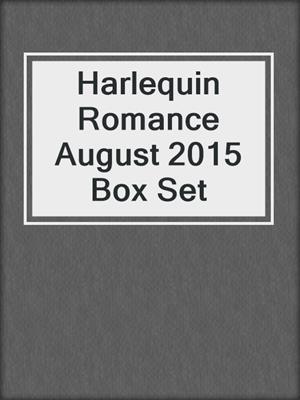 cover image of Harlequin Romance August 2015 Box Set