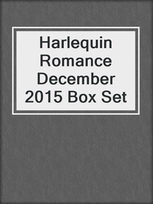 Harlequin Romance December 2015 Box Set