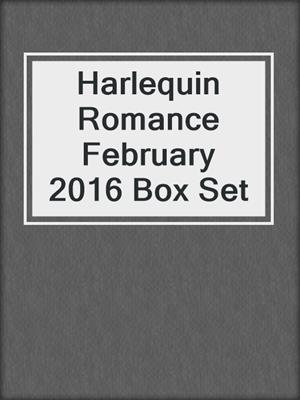 Harlequin Romance February 2016 Box Set