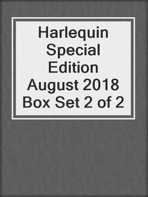 cover image of Harlequin Special Edition August 2018 Box Set 2 of 2