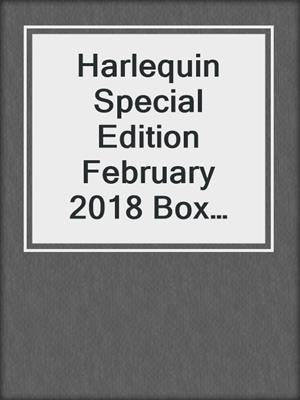 cover image of Harlequin Special Edition February 2018 Box Set 2 of 2