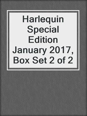 cover image of Harlequin Special Edition January 2017, Box Set 2 of 2