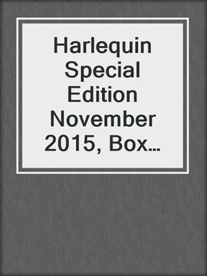 cover image of Harlequin Special Edition November 2015, Box Set 1 of 2