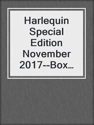 cover image of Harlequin Special Edition November 2017--Box Set 1 of 2