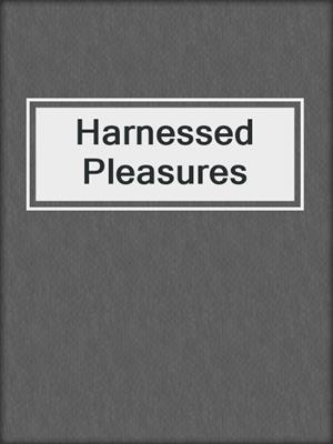 cover image of Harnessed Pleasures