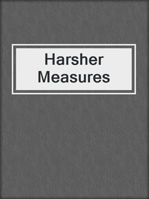 cover image of Harsher Measures