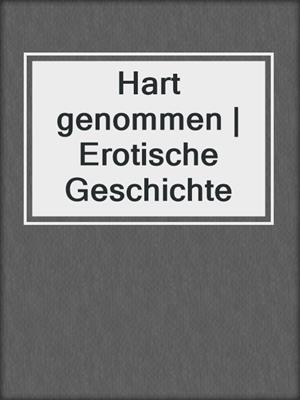 cover image of Hart genommen | Erotische Geschichte