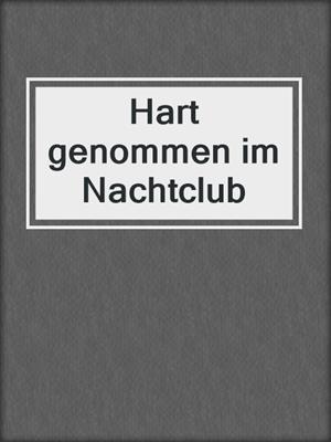 cover image of Hart genommen im Nachtclub