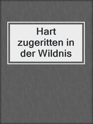 cover image of Hart zugeritten in der Wildnis