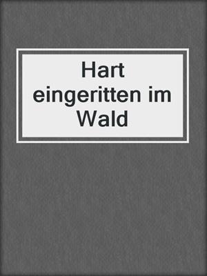 cover image of Hart eingeritten im Wald