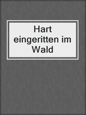 cover image of Hart eingeritten im Wald