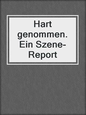 cover image of Hart genommen. Ein Szene-Report
