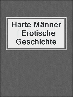 cover image of Harte Männer | Erotische Geschichte