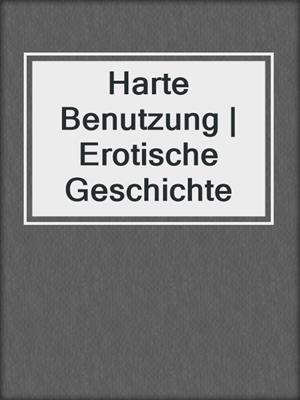 cover image of Harte Benutzung | Erotische Geschichte