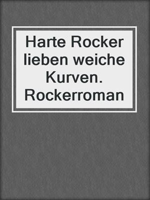 cover image of Harte Rocker lieben weiche Kurven. Rockerroman