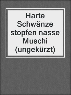 cover image of Harte Schwänze stopfen nasse Muschi (ungekürzt)