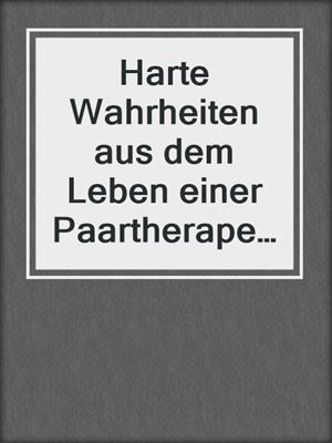 cover image of Harte Wahrheiten aus dem Leben einer Paartherapeutin