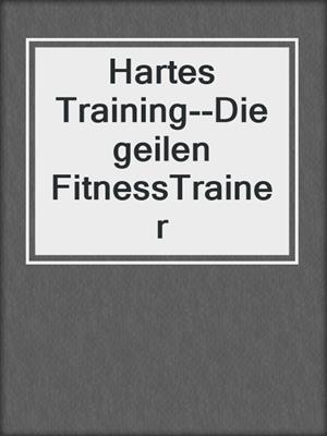cover image of Hartes Training--Die geilen FitnessTrainer