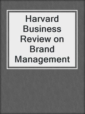 Harvard Business Review on Brand Management