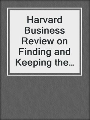 Harvard Business Review on Finding and Keeping the Best People
