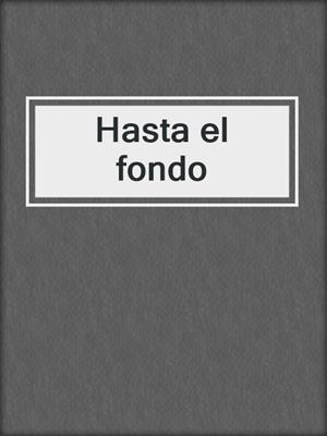 cover image of Hasta el fondo