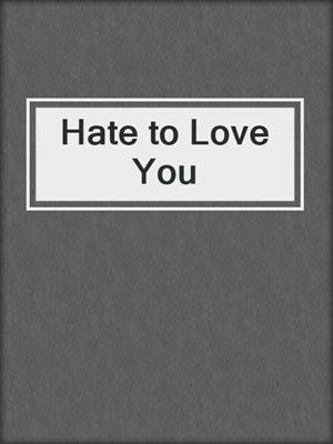 cover image of Hate to Love You